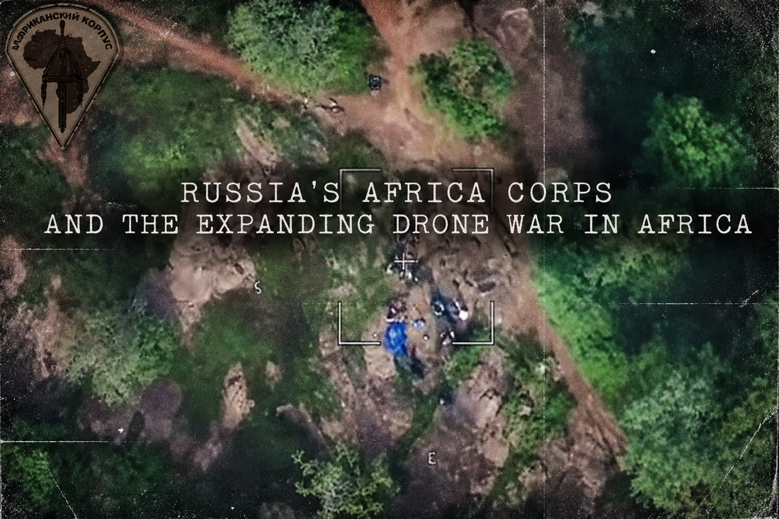 RUSSIA'S AFRICA CORPS AND THE EXPANDING DRONE WAR IN AFRICA