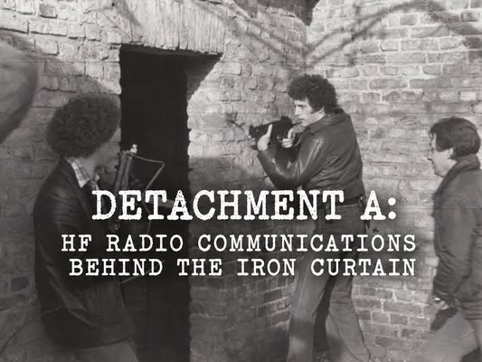 DETACHMENT A: HF RADIO COMMUNICATIONS BEHIND THE IRON CURTAIN